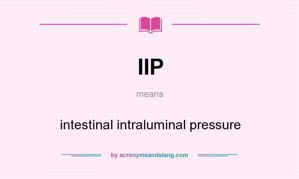 What does IIP mean? It stands for intestinal intraluminal pressure