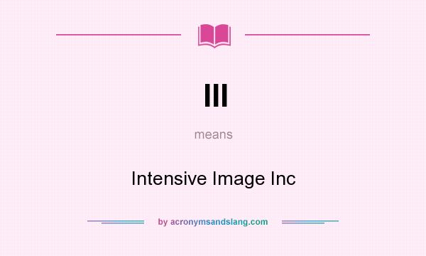 What does III mean? It stands for Intensive Image Inc