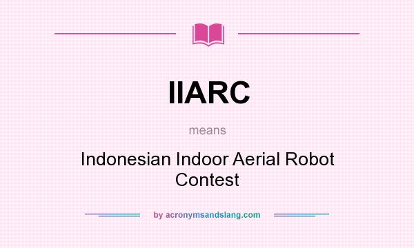 What does IIARC mean? It stands for Indonesian Indoor Aerial Robot Contest