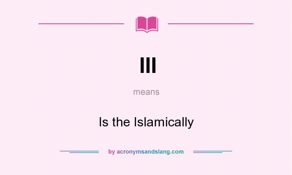 What does III mean? It stands for Is the Islamically