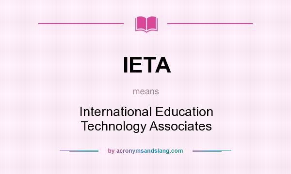 What does IETA mean? It stands for International Education Technology Associates