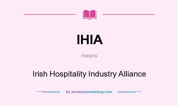 What does IHIA mean? It stands for Irish Hospitality Industry Alliance