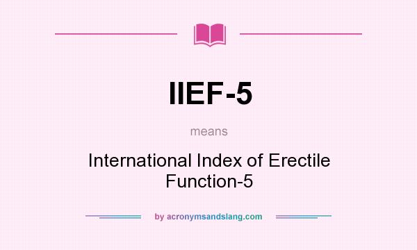 What does IIEF-5 mean? It stands for International Index of Erectile Function-5