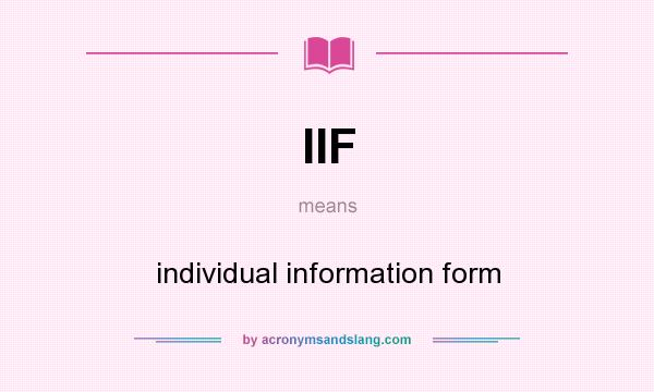 What does IIF mean? It stands for individual information form