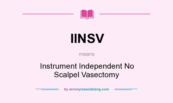 What does IINSV mean? It stands for Instrument Independent No Scalpel Vasectomy