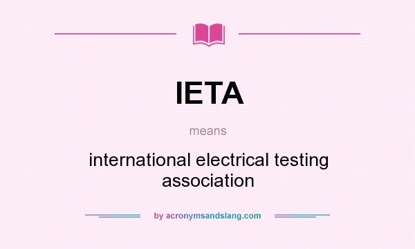 What does IETA mean? It stands for international electrical testing association