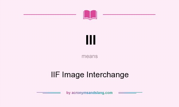 What does III mean? It stands for IIF Image Interchange