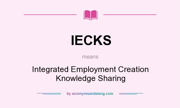 What does IECKS mean? It stands for Integrated Employment Creation Knowledge Sharing