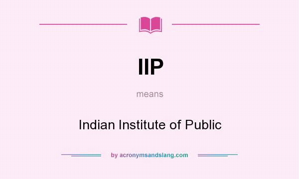 What does IIP mean? It stands for Indian Institute of Public