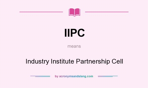 What does IIPC mean? It stands for Industry Institute Partnership Cell