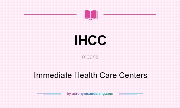 What does IHCC mean? It stands for Immediate Health Care Centers