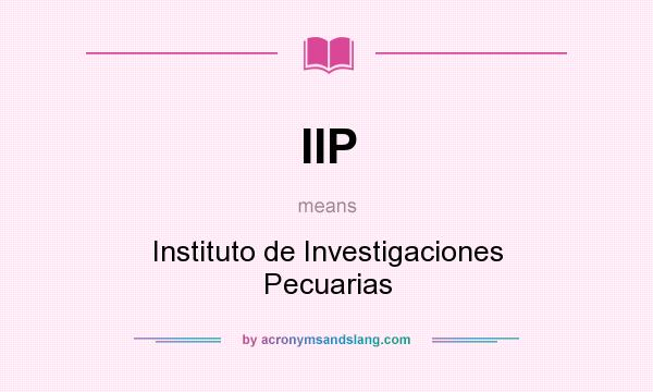 What does IIP mean? It stands for Instituto de Investigaciones Pecuarias