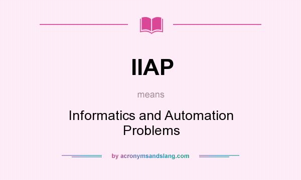 What does IIAP mean? It stands for Informatics and Automation Problems