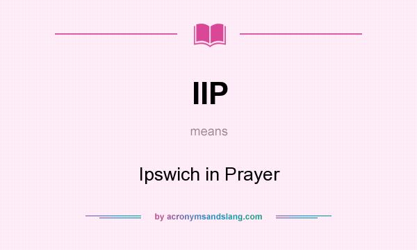 What does IIP mean? It stands for Ipswich in Prayer