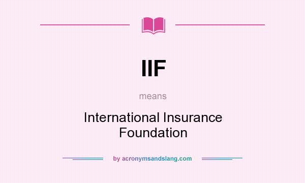 What does IIF mean? It stands for International Insurance Foundation
