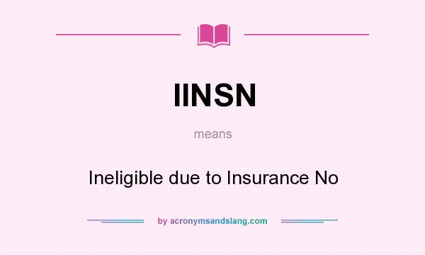 What does IINSN mean? It stands for Ineligible due to Insurance No