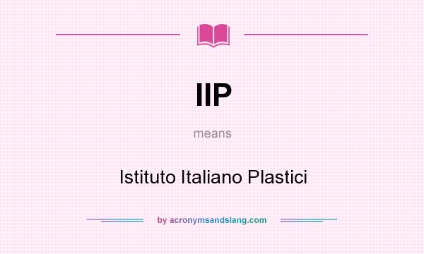 What does IIP mean? It stands for Istituto Italiano Plastici