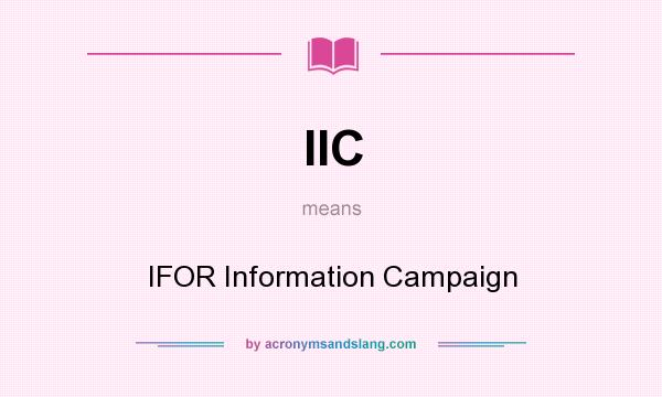 What does IIC mean? It stands for IFOR Information Campaign