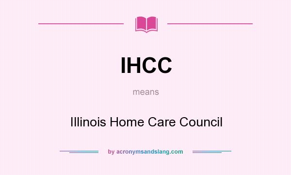 What does IHCC mean? It stands for Illinois Home Care Council
