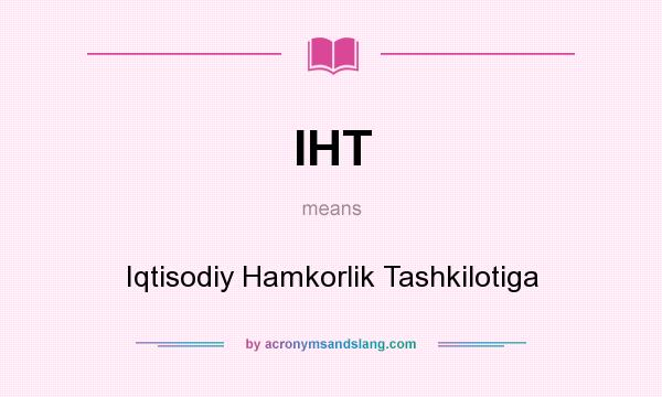 What does IHT mean? It stands for Iqtisodiy Hamkorlik Tashkilotiga