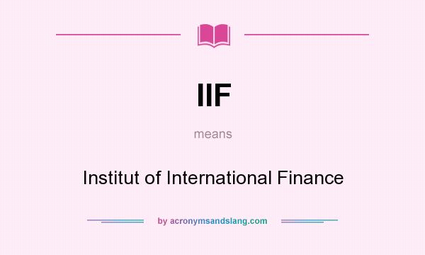 What does IIF mean? It stands for Institut of International Finance