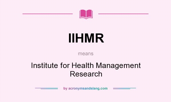 What does IIHMR mean? It stands for Institute for Health Management Research