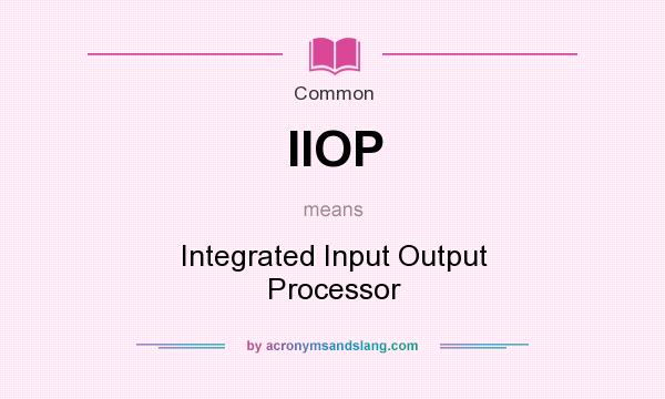 What does IIOP mean? It stands for Integrated Input Output Processor