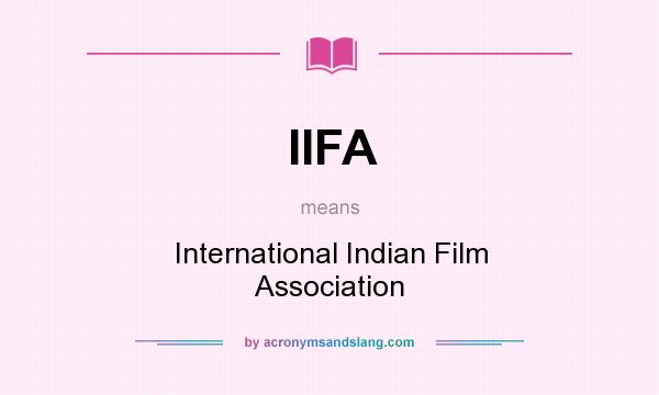 What does IIFA mean? It stands for International Indian Film Association
