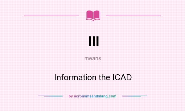 What does III mean? It stands for Information the ICAD