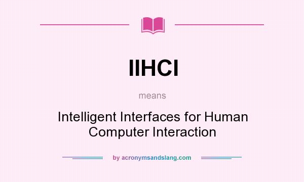 What does IIHCI mean? It stands for Intelligent Interfaces for Human Computer Interaction