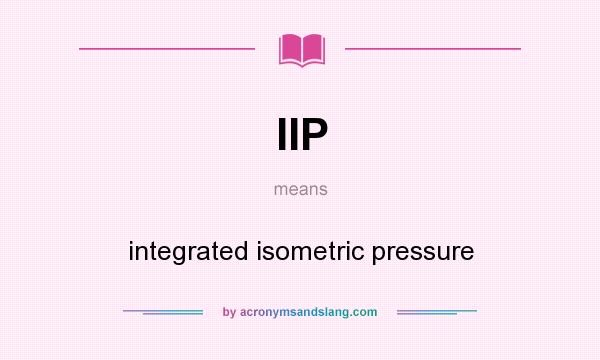 What does IIP mean? It stands for integrated isometric pressure