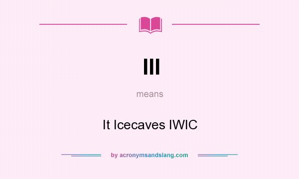 What does III mean? It stands for It Icecaves IWIC