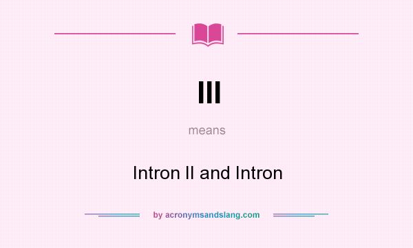 What does III mean? It stands for Intron II and Intron