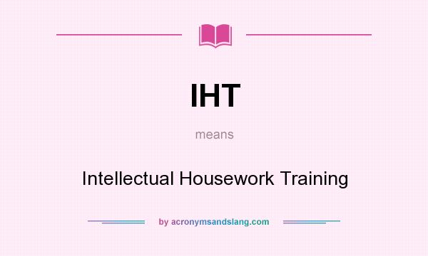 What does IHT mean? It stands for Intellectual Housework Training