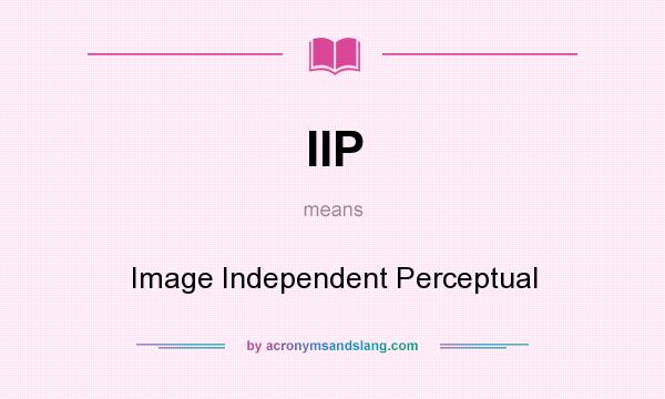 What does IIP mean? It stands for Image Independent Perceptual