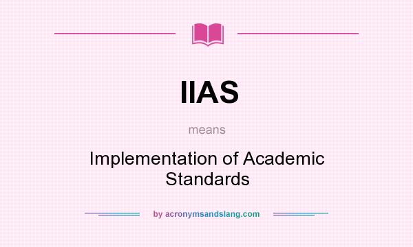 What does IIAS mean? It stands for Implementation of Academic Standards
