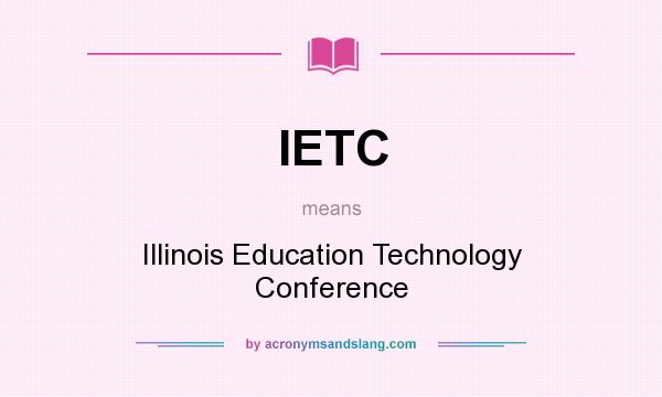What does IETC mean? It stands for Illinois Education Technology Conference