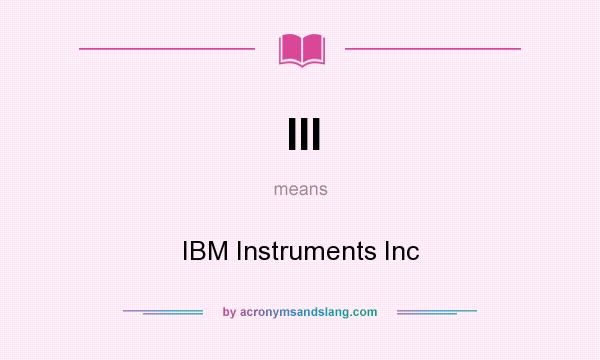 What does III mean? It stands for IBM Instruments Inc