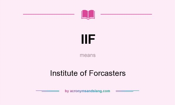 What does IIF mean? It stands for Institute of Forcasters