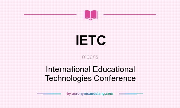 What does IETC mean? It stands for International Educational Technologies Conference