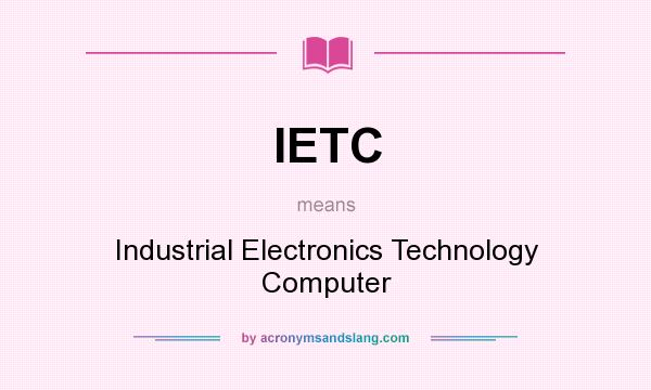 What does IETC mean? It stands for Industrial Electronics Technology Computer
