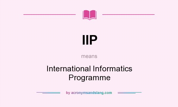 What does IIP mean? It stands for International Informatics Programme