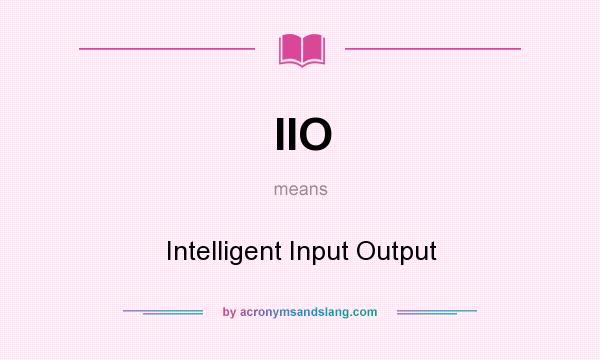 What does IIO mean? It stands for Intelligent Input Output