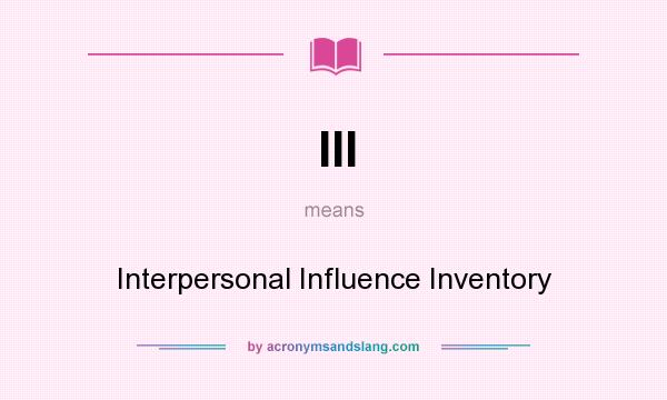 What does III mean? It stands for Interpersonal Influence Inventory