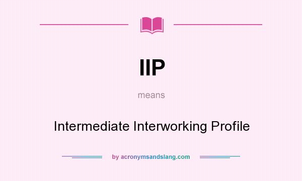 What does IIP mean? It stands for Intermediate Interworking Profile