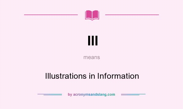 What does III mean? It stands for Illustrations in Information