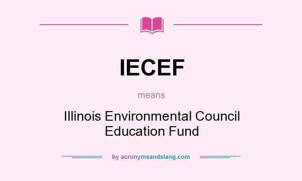 What does IECEF mean? It stands for Illinois Environmental Council Education Fund