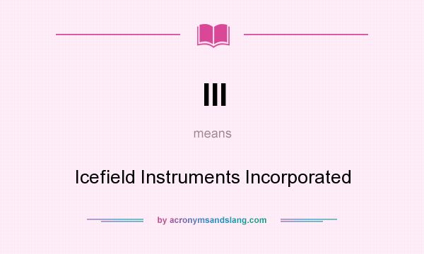 What does III mean? It stands for Icefield Instruments Incorporated