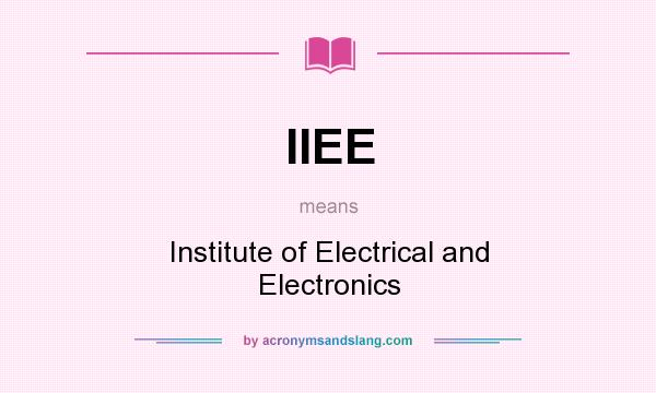 What does IIEE mean? It stands for Institute of Electrical and Electronics