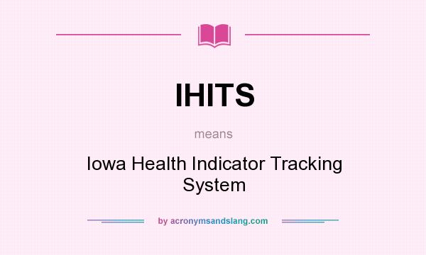 What does IHITS mean? It stands for Iowa Health Indicator Tracking System